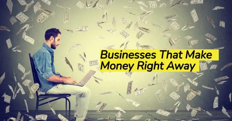 16 Businesses That Make Money Right Away in 2023