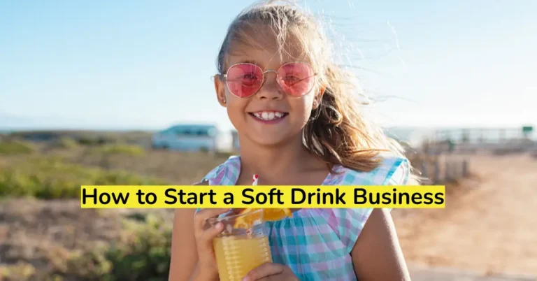 How to Start a Soft Drink Business (Step-by-Step Guide)