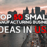 Small Manufacturing Business Ideas in USA