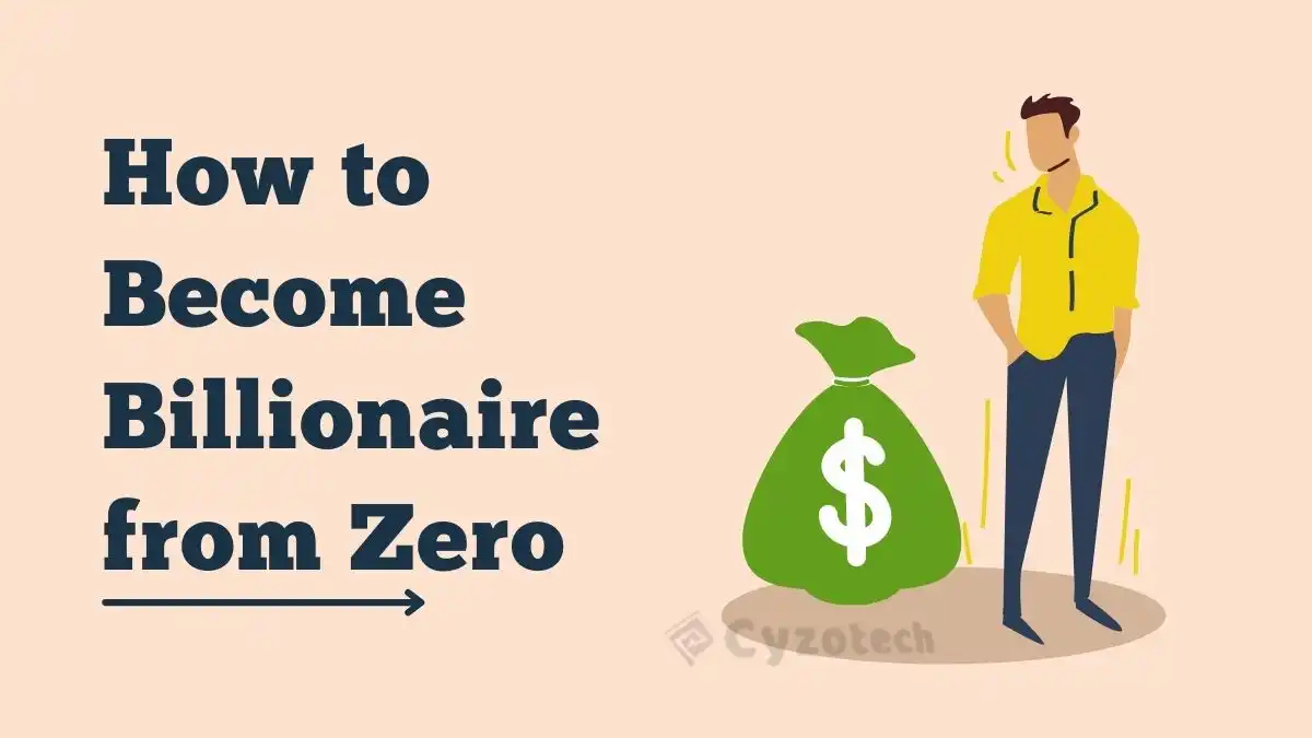 How to Become Billionaire from Zero