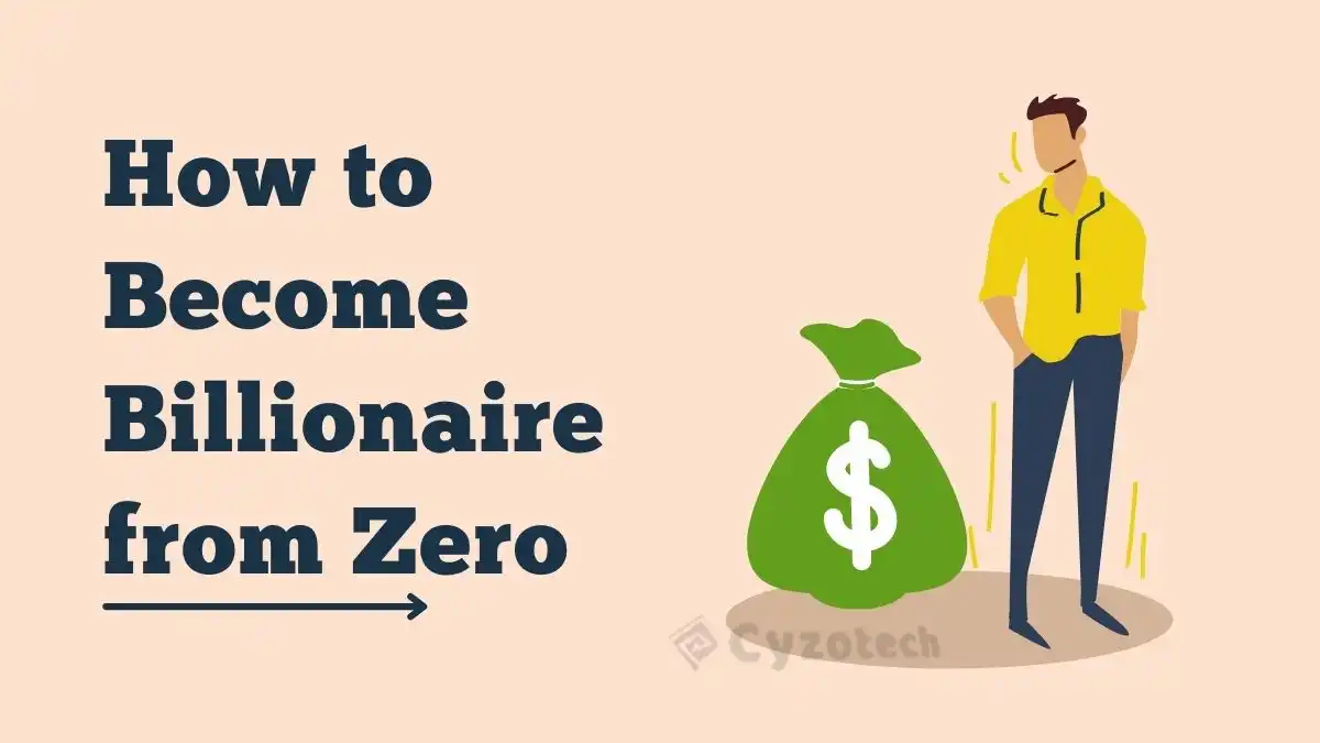 Read more about the article From Zero to Hero: How To Become Billionaire