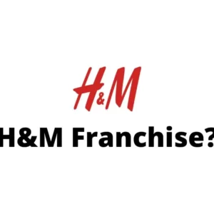H&M Franchise Opportunities and Cost