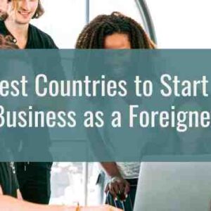 Best Countries to Start a Business as a Foreigner