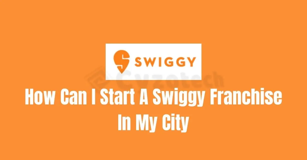 Read more about the article How Can I Start a Swiggy Franchise in My City?