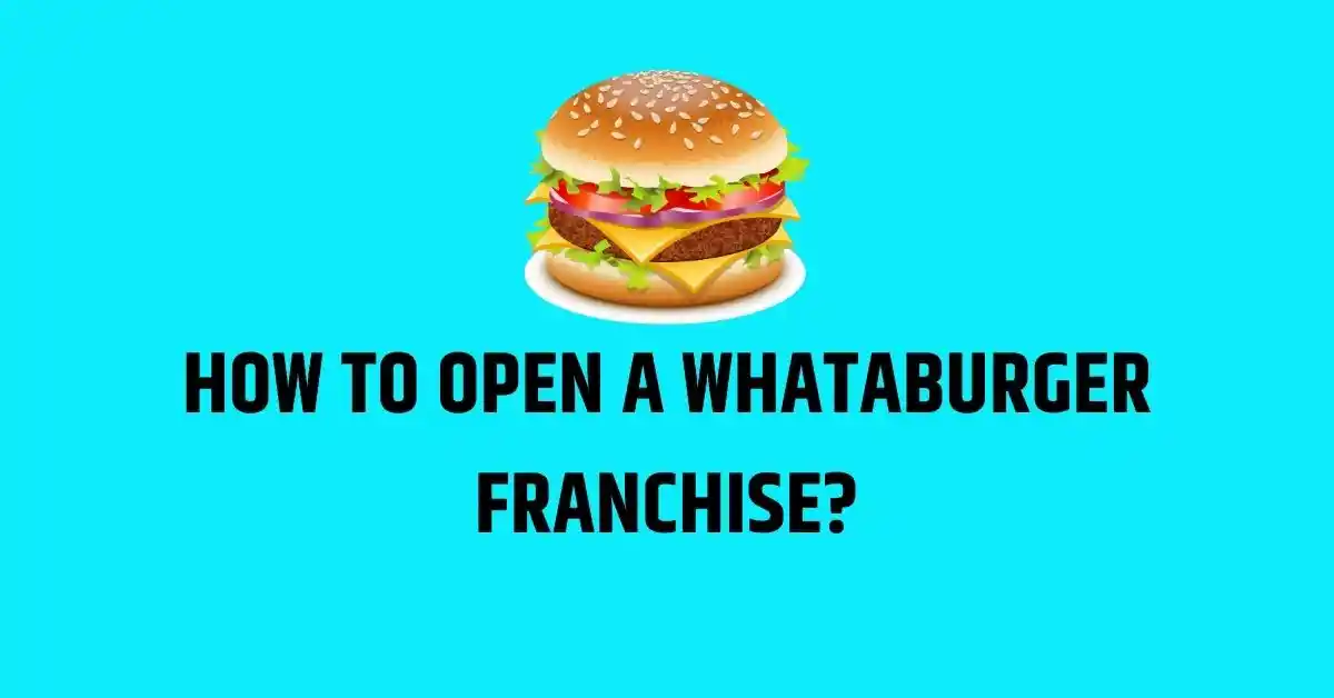 how to open a Whataburger franchise