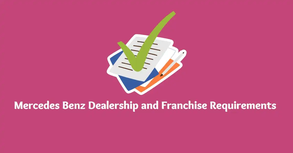 Mercedes Benz Dealership and Franchise Requirements 
