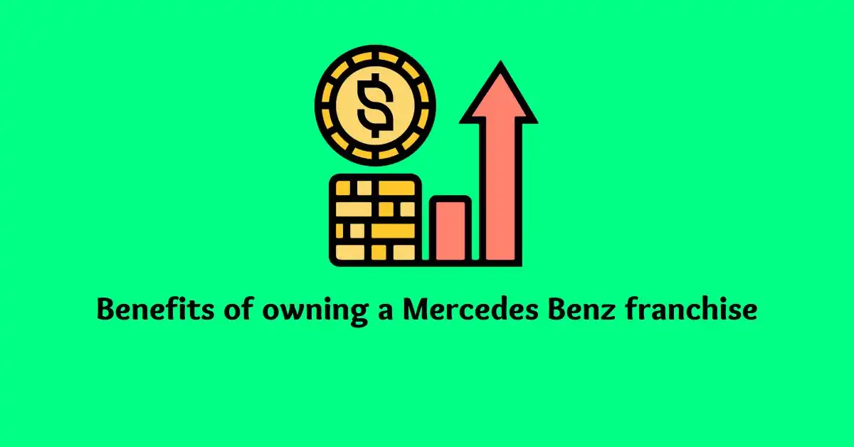 benefits of owning a Mercedes Benz franchise