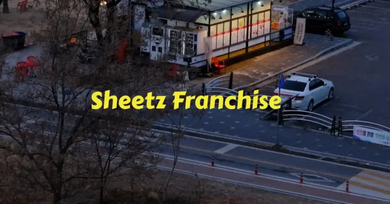 Sheetz Franchise: Cost, Profit, Requirement, And Benefits