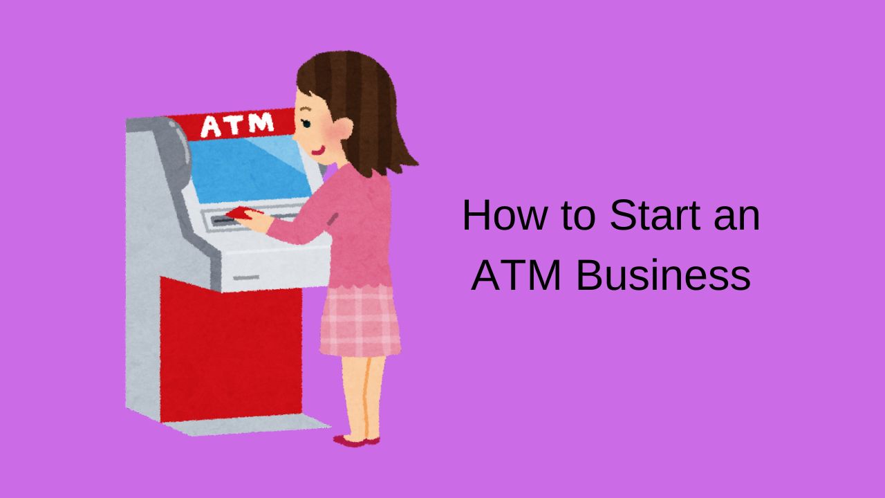 How to Start an ATM Business